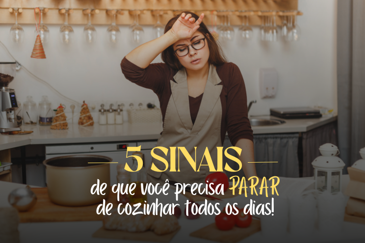 5 sinais de que voc&ecirc; precisa parar de cozinhar todos os dias e adotar marmitas congeladas para ganhar mais liberdade e praticidade