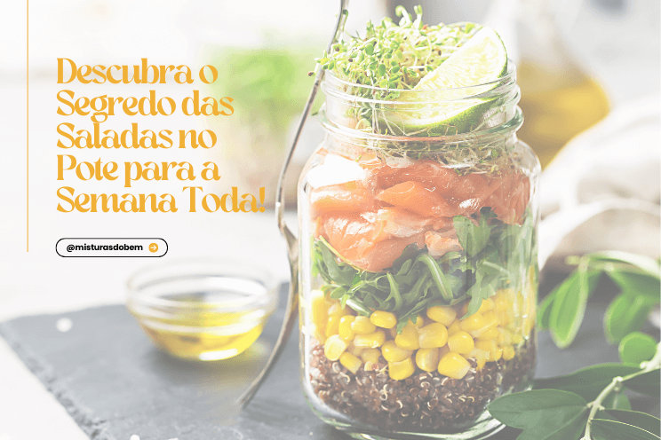 Salada no pote para a semana toda: refeições práticas e saudáveis com a técnica das camadas